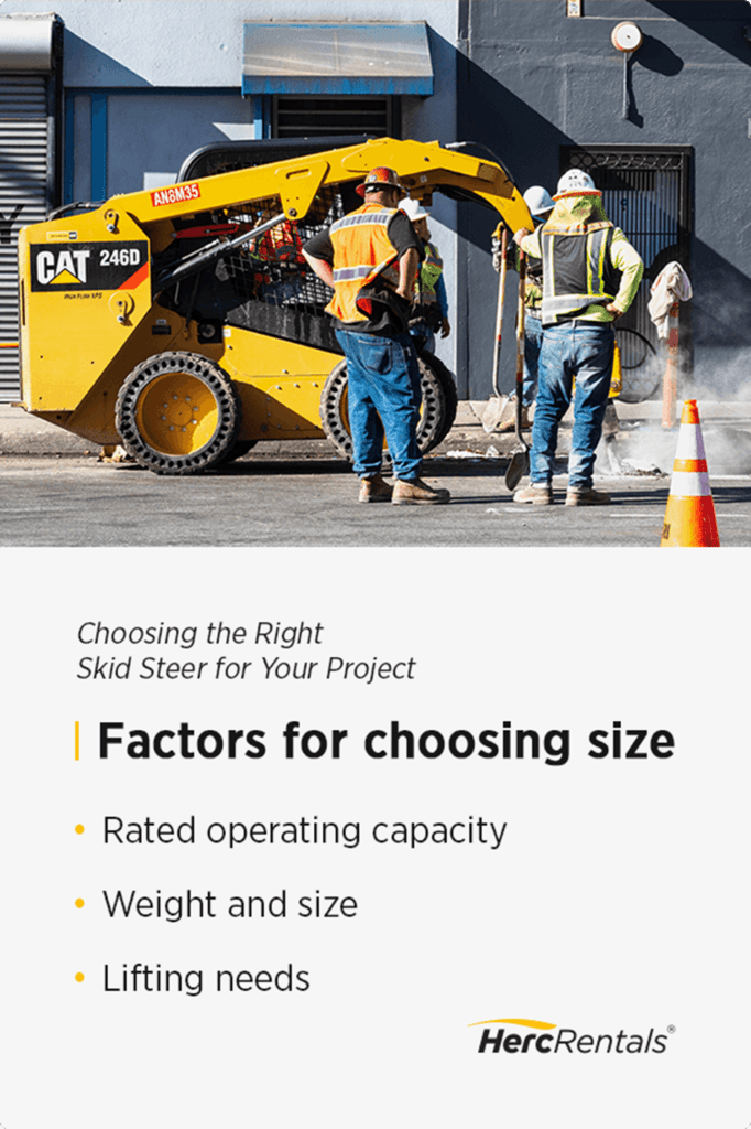 Factor fo choosing skid steer size include operating capacity, weight, and lifting needs